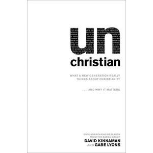 unChristian: What a New Generation Really Thinks about Christianity…and Why It
